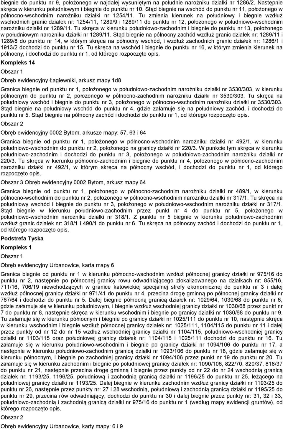 Tu zmienia kierunek na południowy i biegnie wzdłuż wschodnich granic działek nr: 1254/11, 1289/9 i 1289/11 do punktu nr 12, położonego w południowo-wschodnim narożniku działki nr 1289/11.