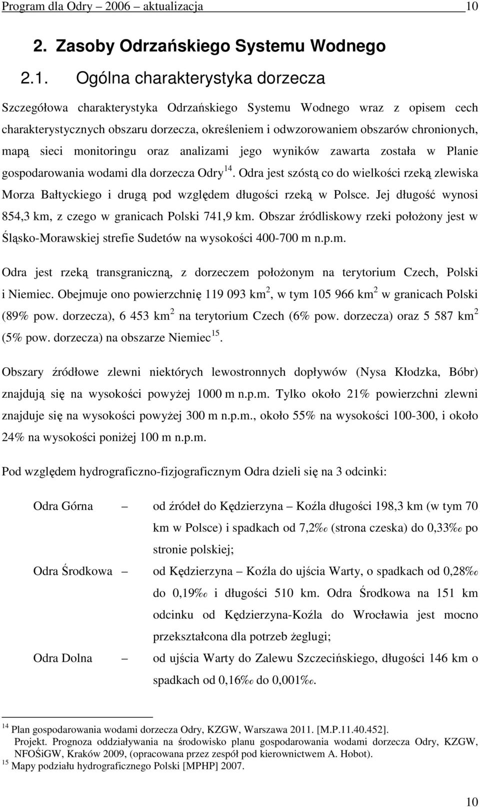 Ogólna charakterystyka dorzecza Szczegółowa charakterystyka Odrzańskiego Systemu Wodnego wraz z opisem cech charakterystycznych obszaru dorzecza, określeniem i odwzorowaniem obszarów chronionych,