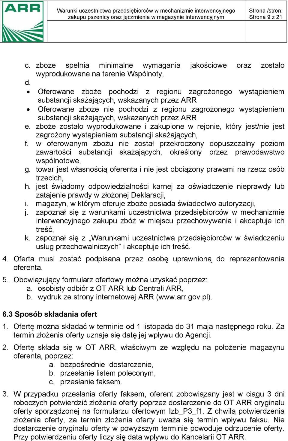 wskazanych przez ARR e. zboże zostało wyprodukowane i zakupione w rejonie, który jest/nie jest zagrożony wystąpieniem substancji skażających, f.