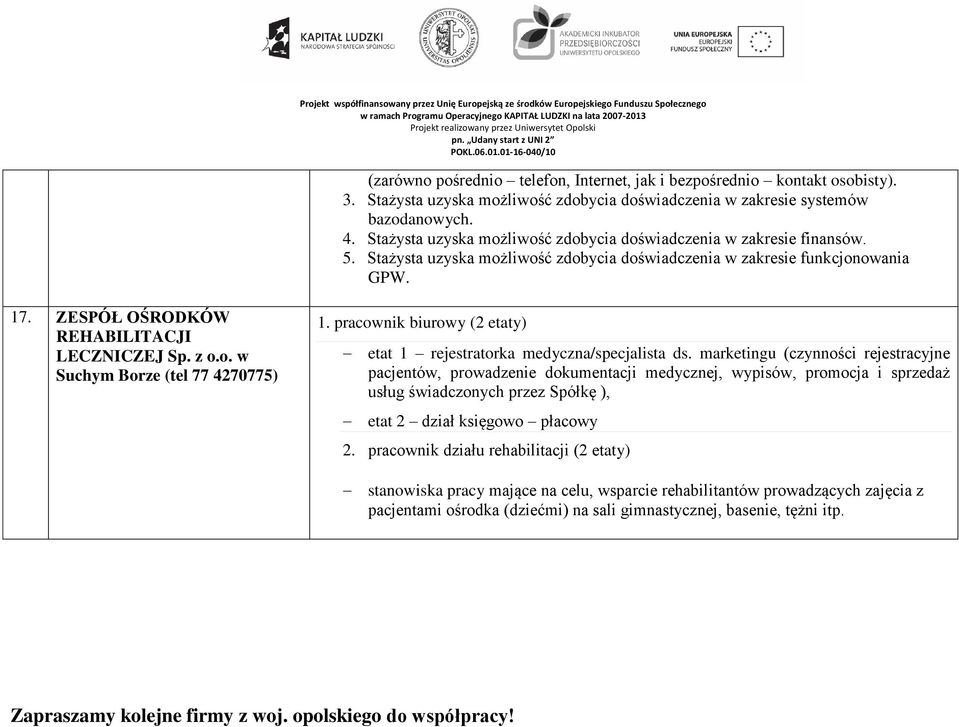 ZESPÓŁ OŚRODKÓW REHABILITACJI LECZNICZEJ Sp. z o.o. w Suchym Borze (tel 77 4270775) 1. pracownik biurowy (2 etaty) etat 1 rejestratorka medyczna/specjalista ds.