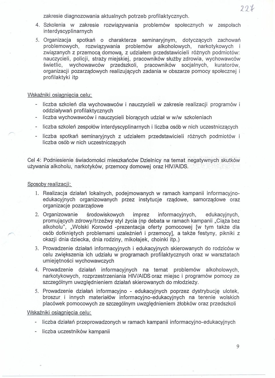 różnych podmiotów: nauczycieli, policji, straży miejskiej, pracowników służby zdrowia, wychowawców świetlic, wychowawców przedszkoli, pracowników socjalnych, kuratorów, organizacji pozarządowych