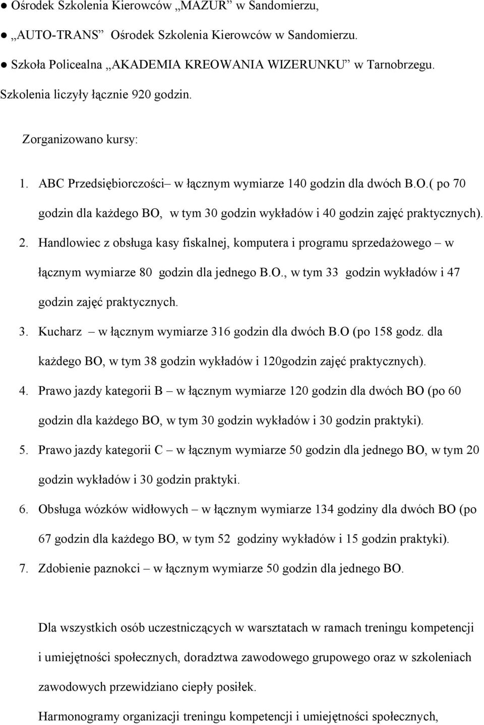 ( po 70 godzin dla każdego BO, 30 godzin wykładów i 40 godzin zajęć praktycznych). 2.