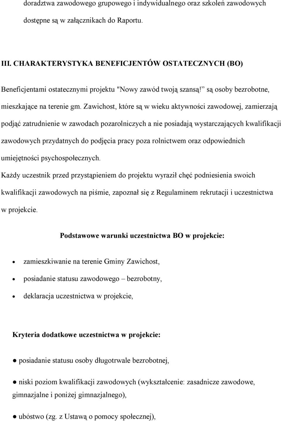 Zawichost, które są w wieku aktywności zawodowej, zamierzają podjąć zatrudnienie w zawodach pozarolniczych a nie posiadają wystarczających kwalifikacji zawodowych przydatnych do podjęcia pracy poza