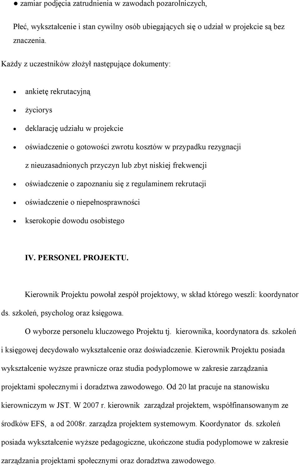 przyczyn lub zbyt niskiej frekwencji oświadczenie o zapoznaniu się z regulaminem rekrutacji oświadczenie o niepełnosprawności kserokopie dowodu osobistego IV. PERSONEL PROJEKTU.