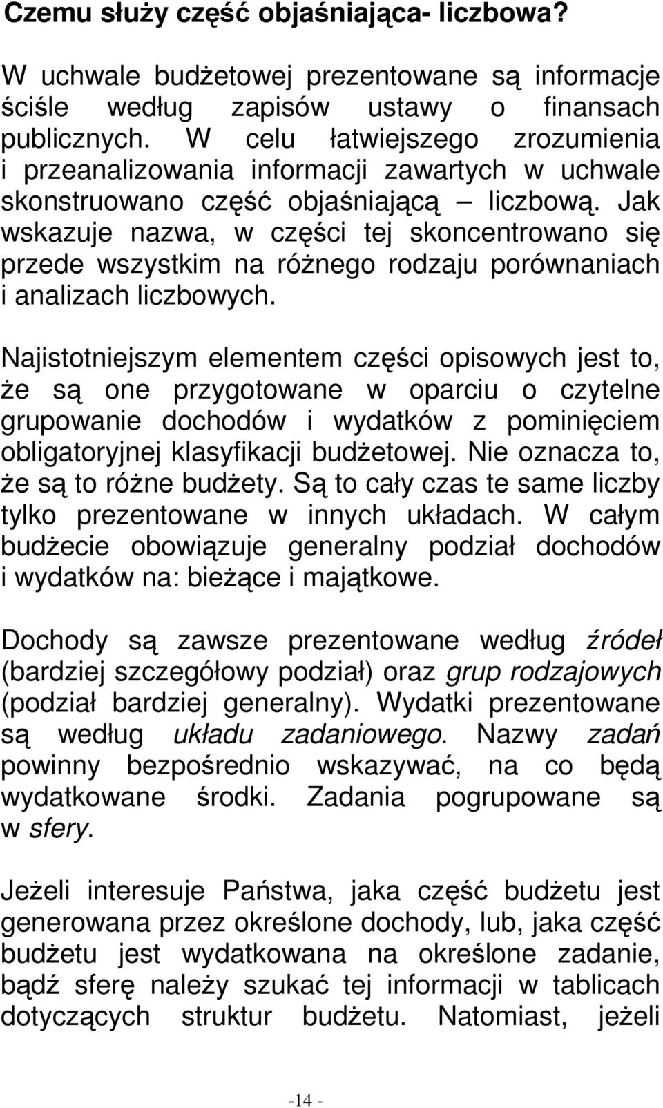 Jak wskazuje nazwa, w części tej skoncentrowano się przede wszystkim na róŝnego rodzaju porównaniach i analizach liczbowych.