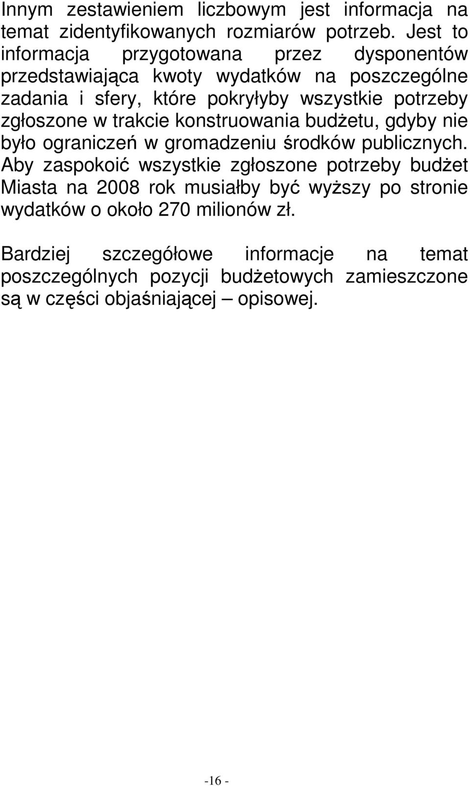 zgłoszone w trakcie konstruowania budŝetu, gdyby nie było ograniczeń w gromadzeniu środków publicznych.