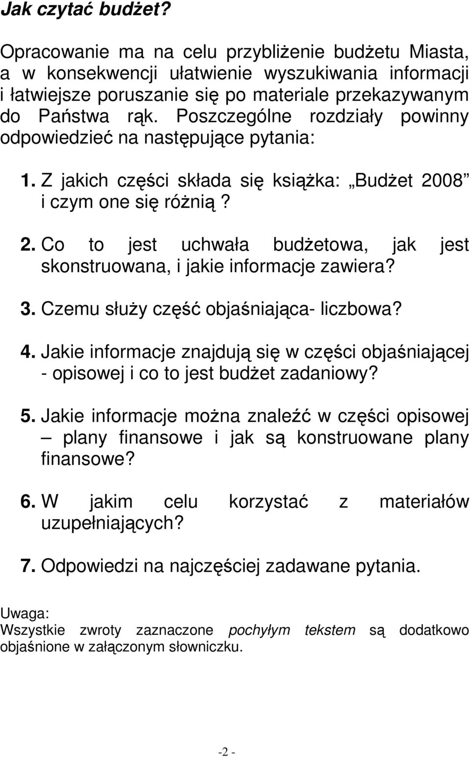 3. Czemu słuŝy część objaśniająca- liczbowa? 4. Jakie informacje znajdują się w części objaśniającej - opisowej i co to jest budŝet zadaniowy? 5.