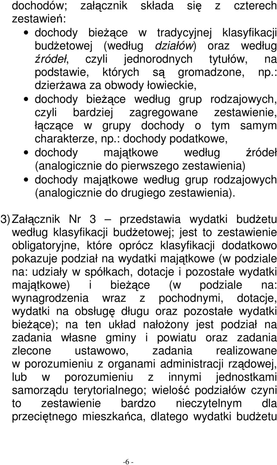 : dochody podatkowe, dochody majątkowe według źródeł (analogicznie do pierwszego zestawienia) dochody majątkowe według grup rodzajowych (analogicznie do drugiego zestawienia).