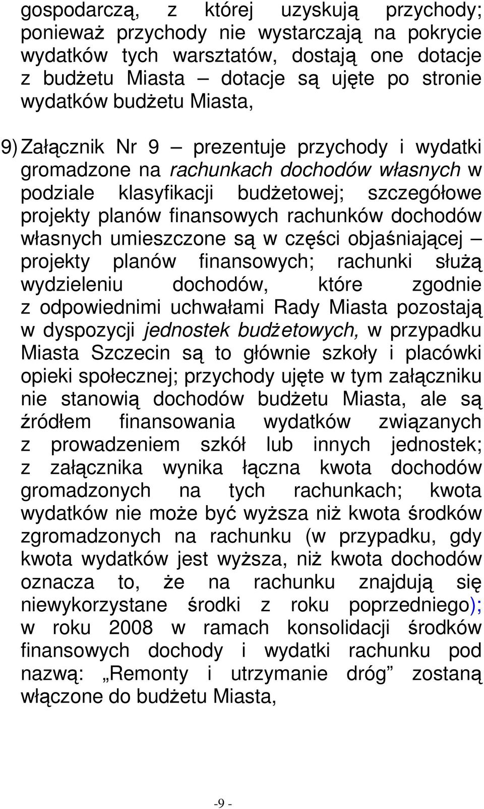 własnych umieszczone są w części objaśniającej projekty planów finansowych; rachunki słuŝą wydzieleniu dochodów, które zgodnie z odpowiednimi uchwałami Rady Miasta pozostają w dyspozycji jednostek