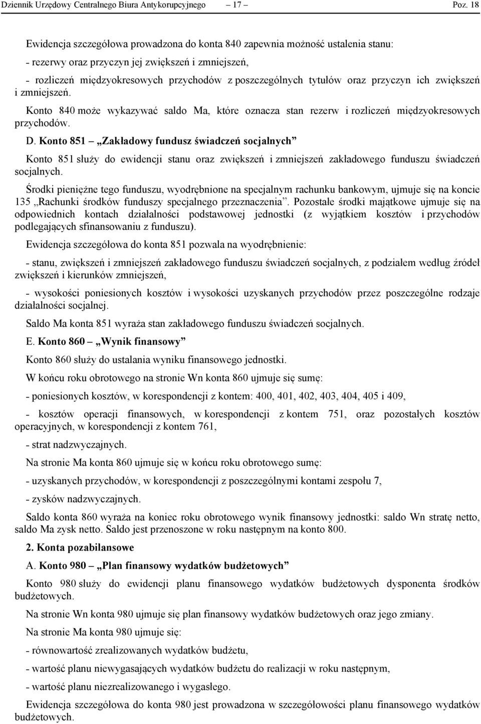 oraz przyczyn ich zwiększeń i zmniejszeń. Konto 840 może wykazywać saldo Ma, które oznacza stan rezerw i rozliczeń międzyokresowych przychodów. D.