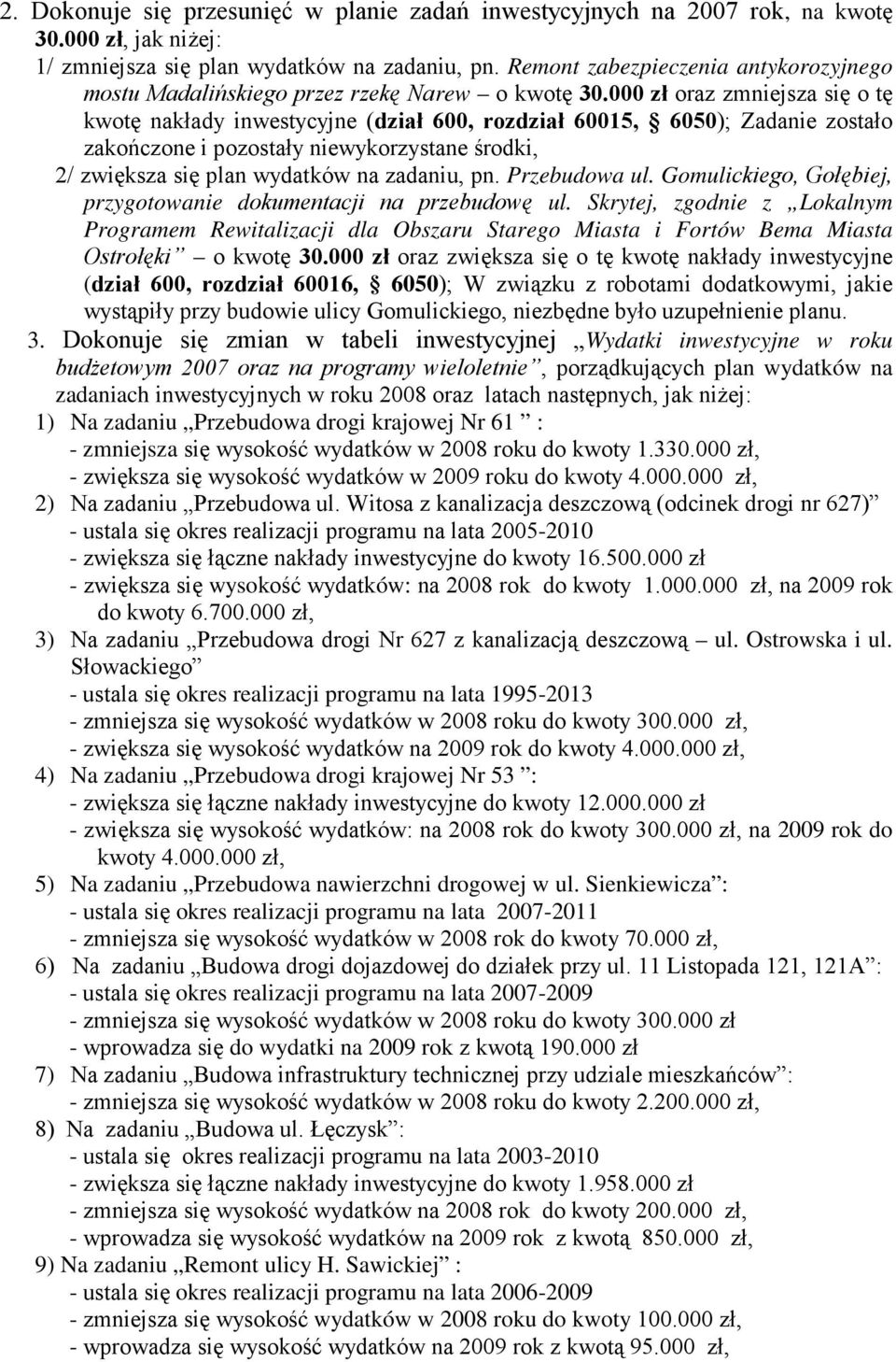 000 zł oraz zmniejsza się o tę kwotę nakłady inwestycyjne (dział 600, rozdział 60015, 6050); Zadanie zostało zakończone i pozostały niewykorzystane środki, 2/ zwiększa się plan wydatków na zadaniu,