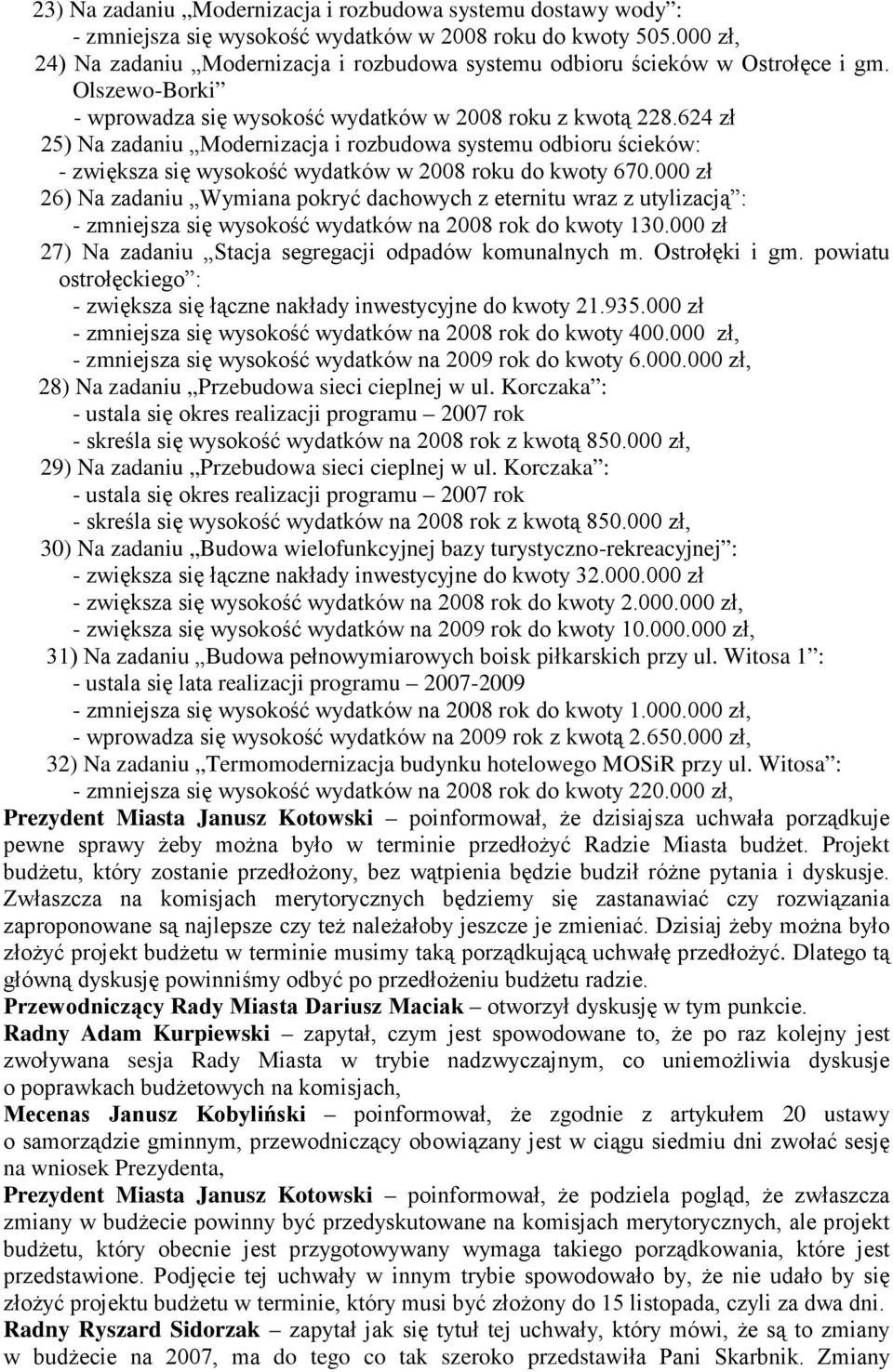 624 zł 25) Na zadaniu Modernizacja i rozbudowa systemu odbioru ścieków: - zwiększa się wysokość wydatków w 2008 roku do kwoty 670.