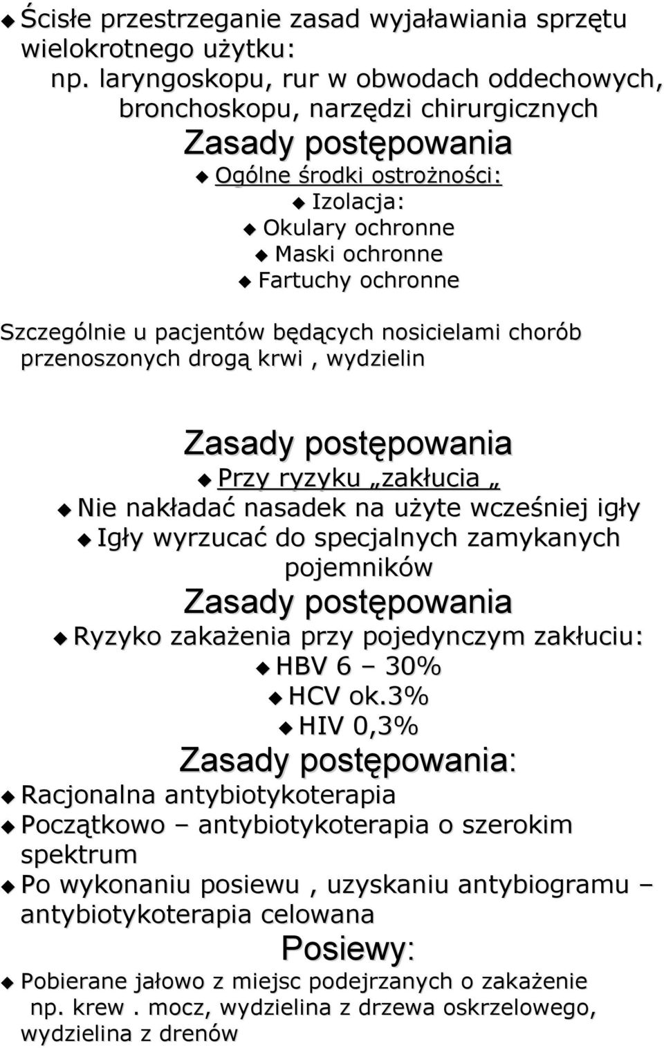 u pacjentów będących nosicielami chorób przenoszonych drogą krwi, wydzielin Zasady postępowania Przy ryzyku zakłucia Nie nakładać nasadek na użyte wcześniej igły Igły wyrzucać do specjalnych