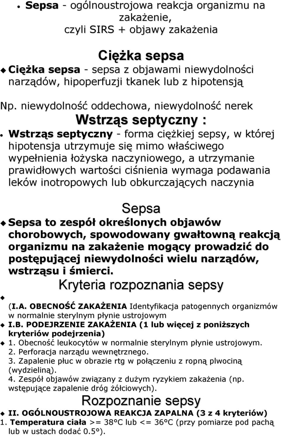 utrzymanie prawidłowych wartości ciśnienia wymaga podawania leków inotropowych obkurczających naczynia Sepsa Sepsa to zespół określonych objawów chorobowych, spowodowany gwałtowną reakcją organizmu