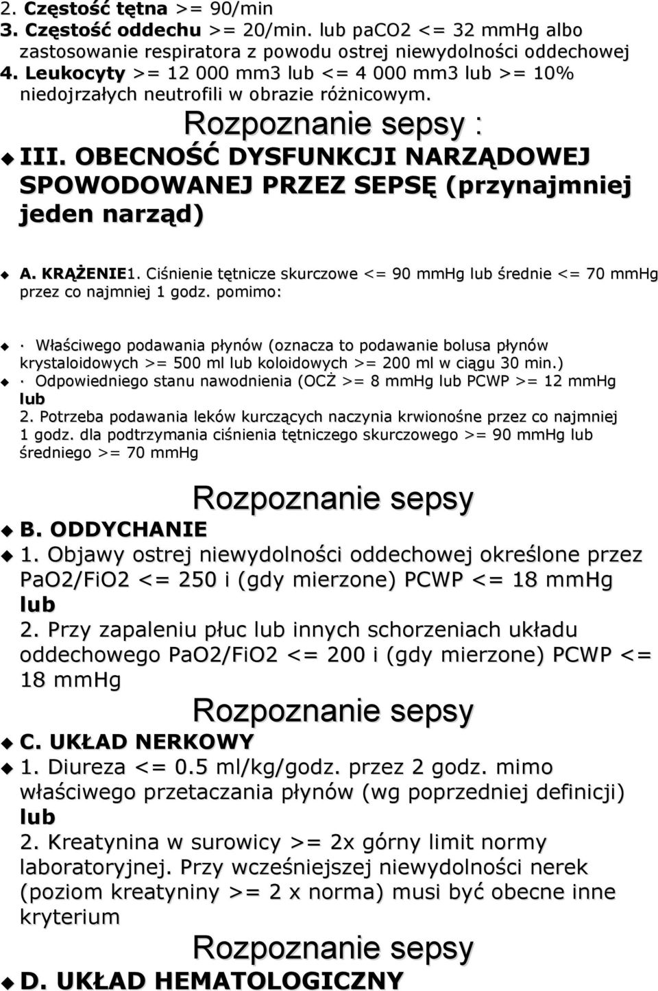 OBECNOŚĆ DYSFUNKCJI NARZĄDOWEJ SPOWODOWANEJ PRZEZ SEPSĘ (przynajmniej jeden narząd) A. KRĄŻENIE1. Ciśnienie tętnicze skurczowe <= 90 mmhg średnie <= 70 mmhg przez co najmniej 1 godz.