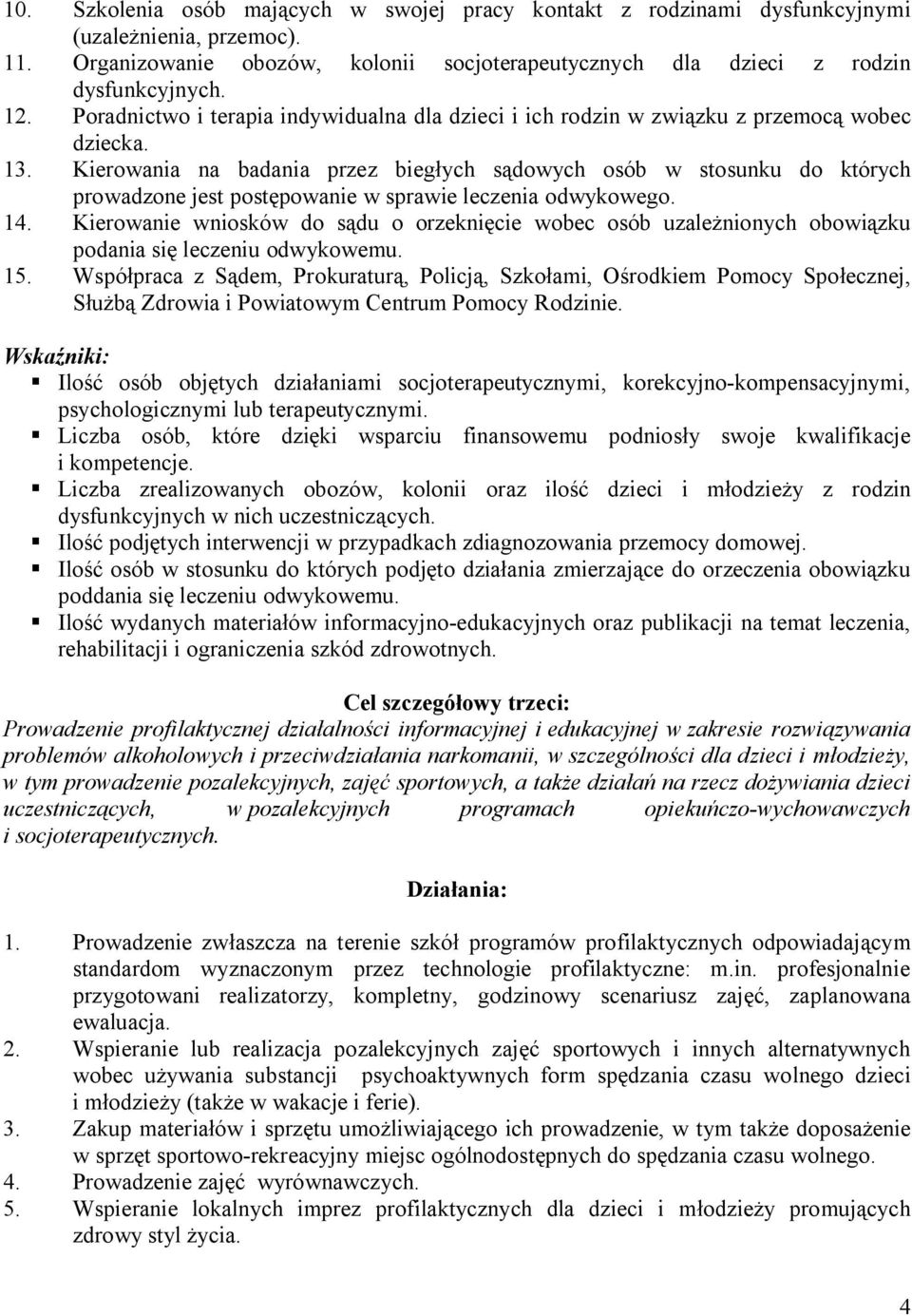 Kierowania na badania przez biegłych sądowych osób w stosunku do których prowadzone jest postępowanie w sprawie leczenia odwykowego. 14.