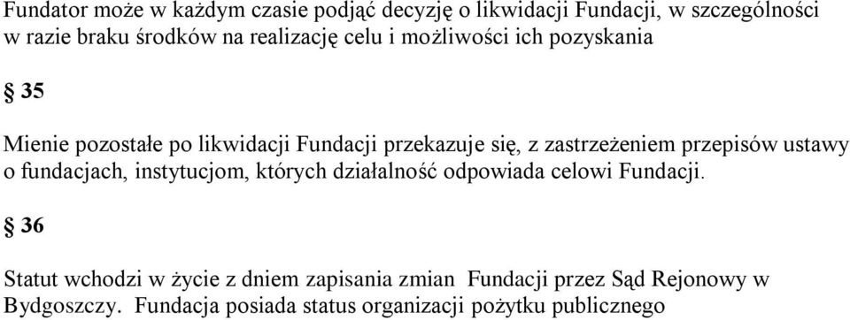 zastrzeżeniem przepisów ustawy o fundacjach, instytucjom, których działalność odpowiada celowi Fundacji.