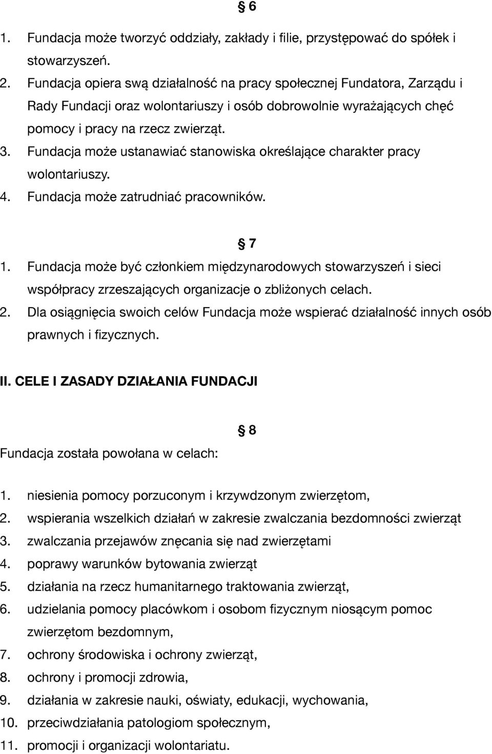 Fundacja może ustanawiać stanowiska określające charakter pracy wolontariuszy. 4. Fundacja może zatrudniać pracowników. 7 1.