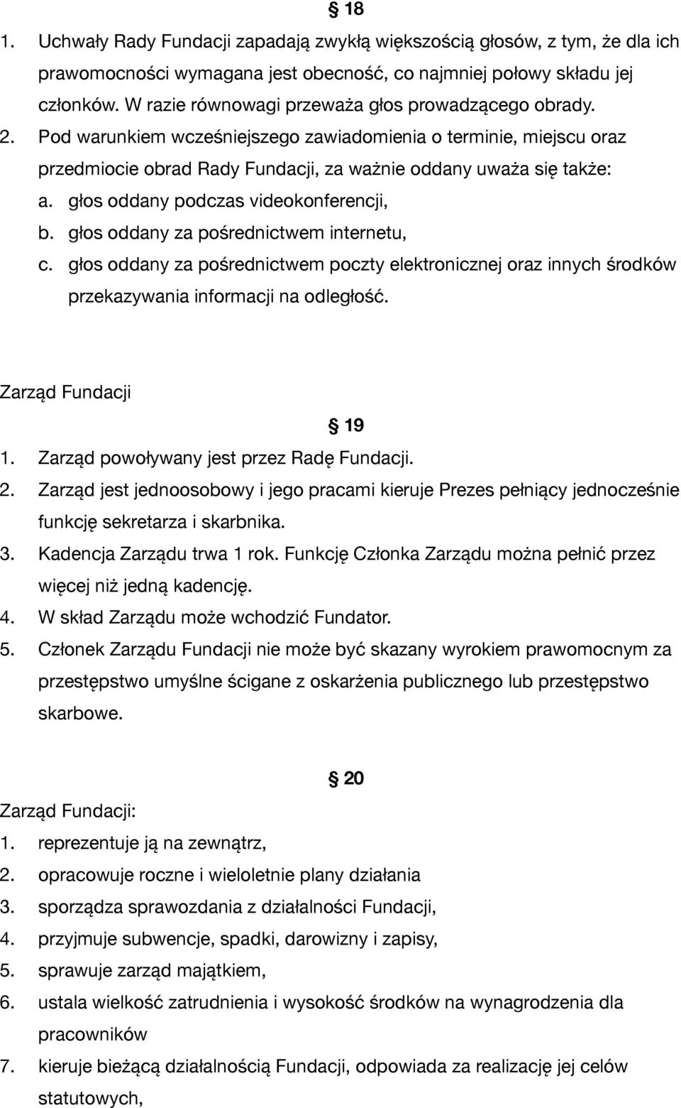 głos oddany podczas videokonferencji, b. głos oddany za pośrednictwem internetu, c. głos oddany za pośrednictwem poczty elektronicznej oraz innych środków przekazywania informacji na odległość.