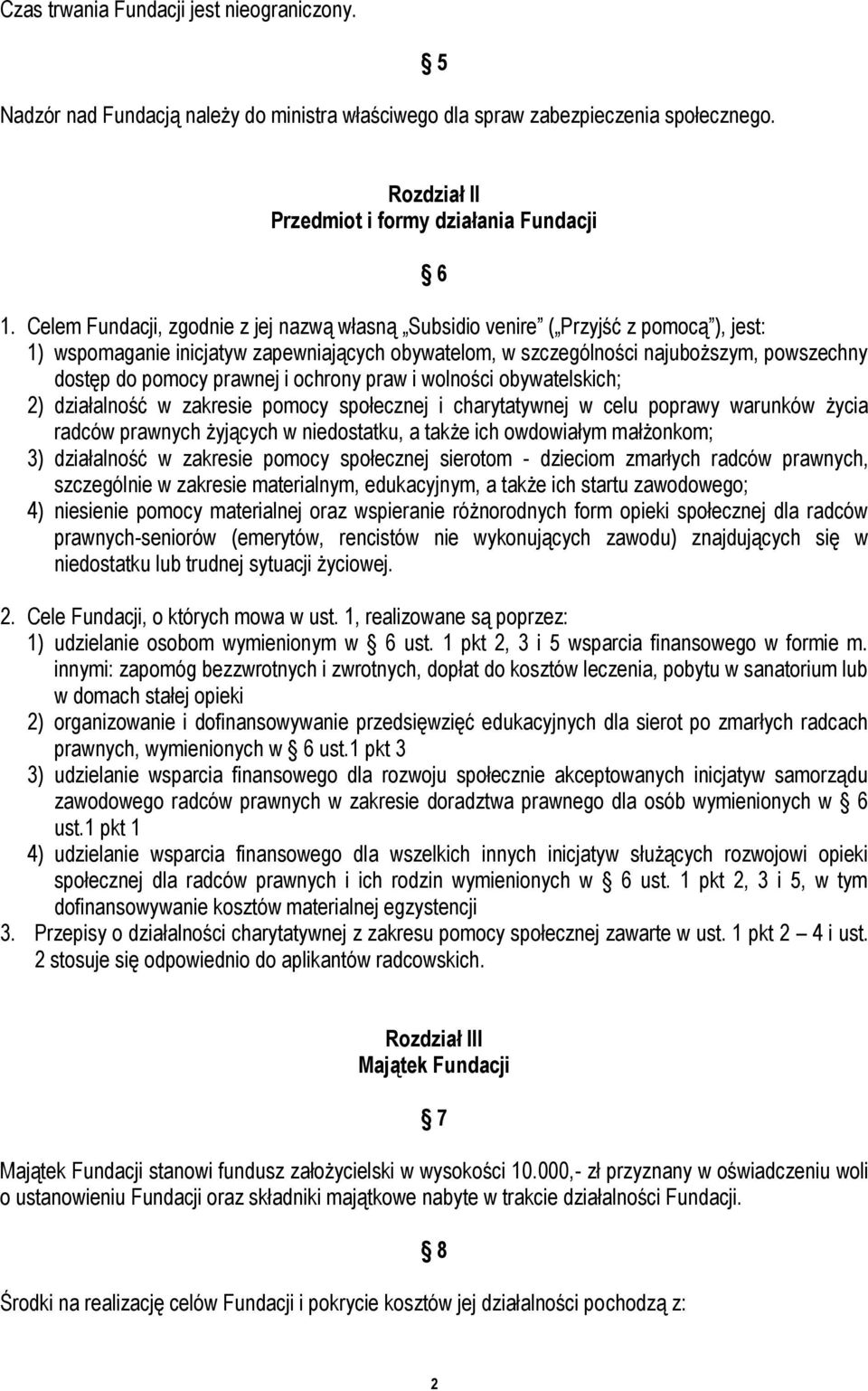 prawnej i ochrony praw i wolności obywatelskich; 2) działalność w zakresie pomocy społecznej i charytatywnej w celu poprawy warunków życia radców prawnych żyjących w niedostatku, a także ich