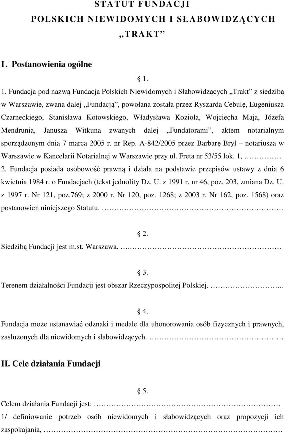 Kotowskiego, Władysława Kozioła, Wojciecha Maja, Józefa Mendrunia, Janusza Witkuna zwanych dalej Fundatorami, aktem notarialnym sporządzonym dnia 7 marca 2005 r. nr Rep.