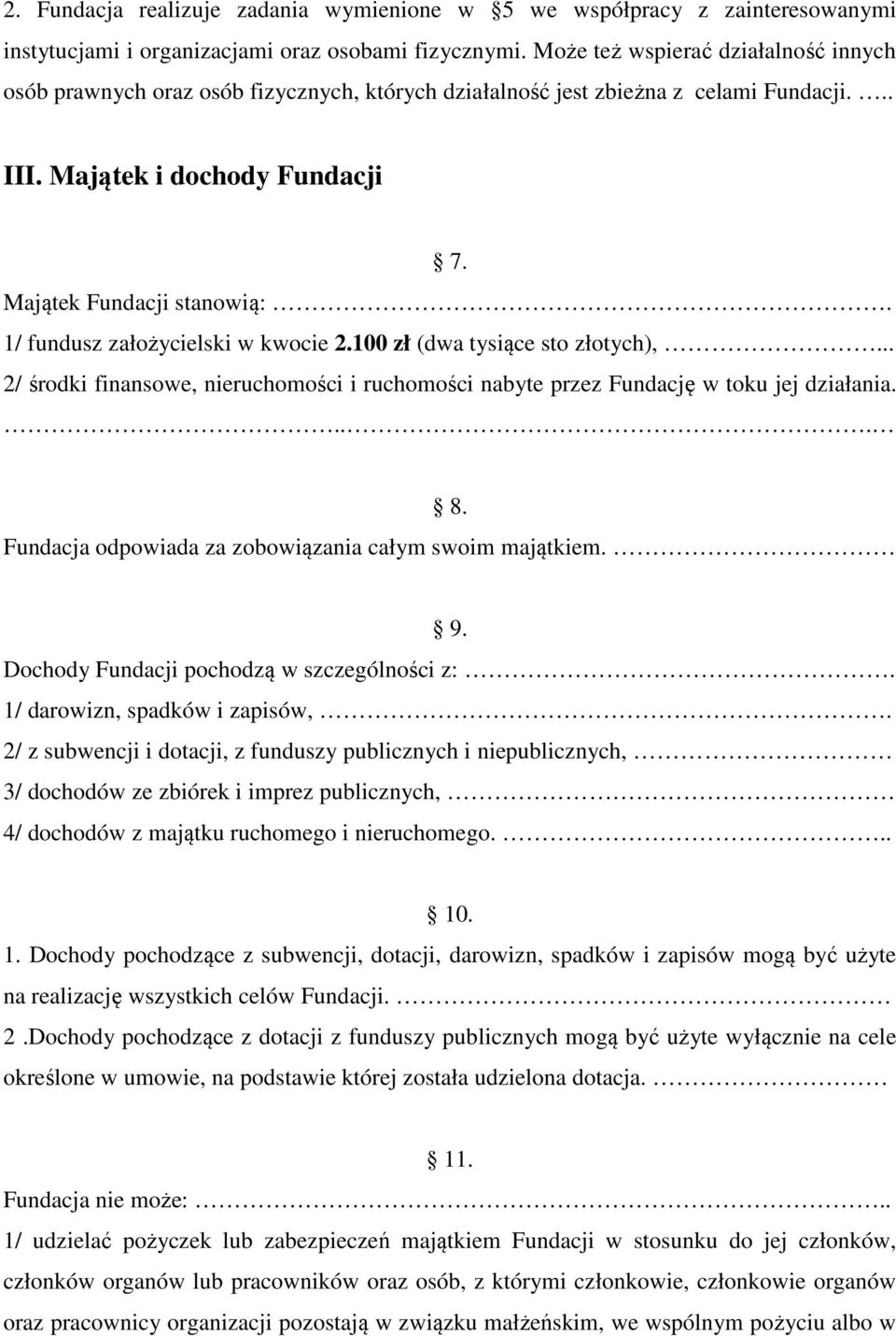 1/ fundusz założycielski w kwocie 2.100 zł (dwa tysiące sto złotych),... 2/ środki finansowe, nieruchomości i ruchomości nabyte przez Fundację w toku jej działania.... 8.