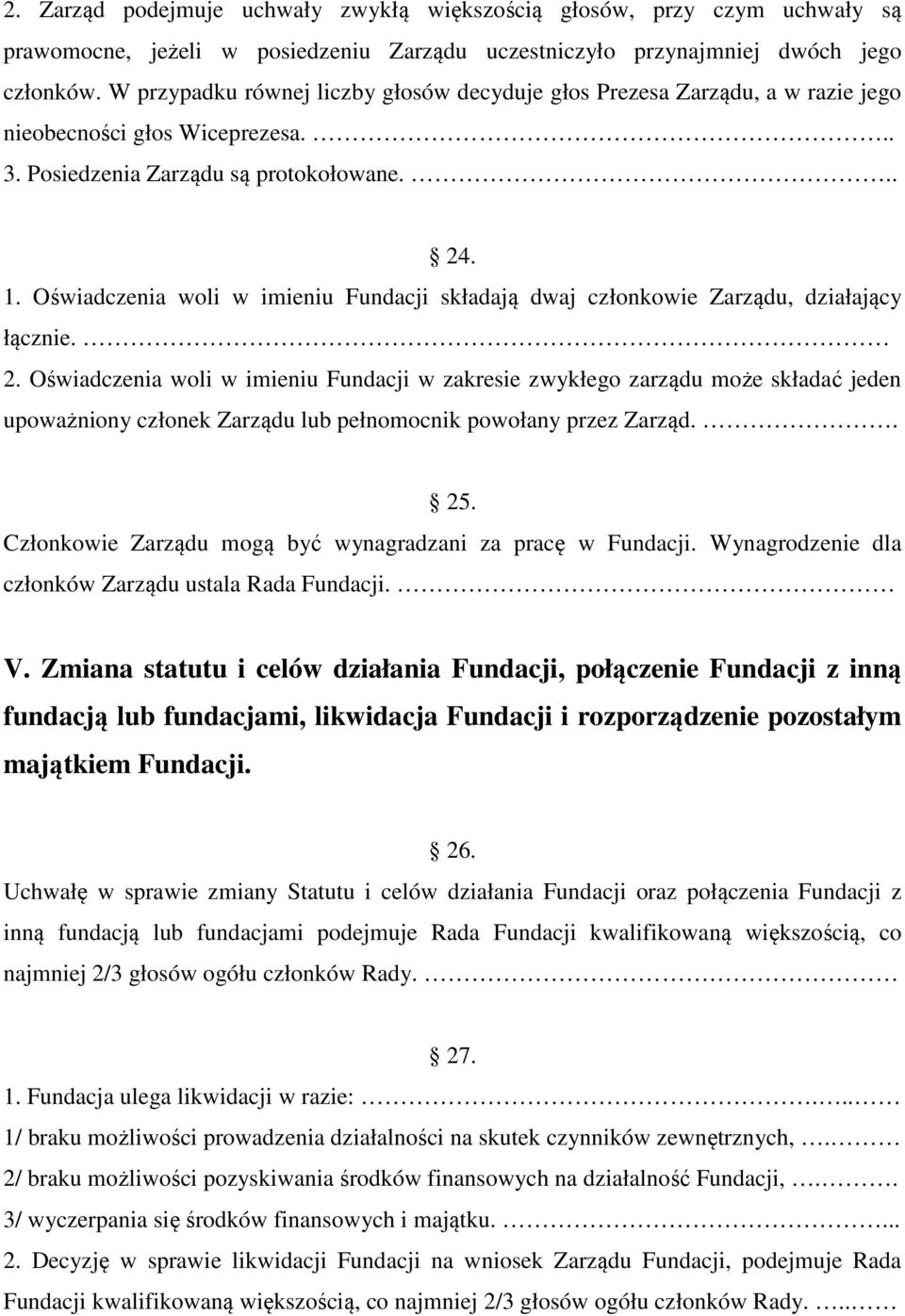 Oświadczenia woli w imieniu Fundacji składają dwaj członkowie Zarządu, działający łącznie. 2.