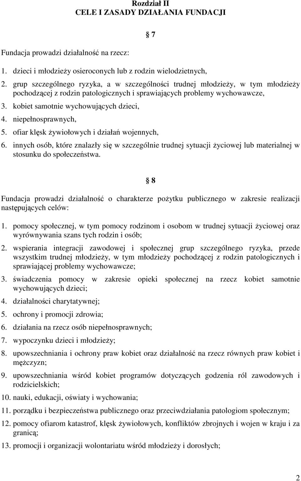 niepełnosprawnych, 5. ofiar klsk ywiołowych i działa wojennych, 6. innych osób, które znalazły si w szczególnie trudnej sytuacji yciowej lub materialnej w stosunku do społeczestwa.