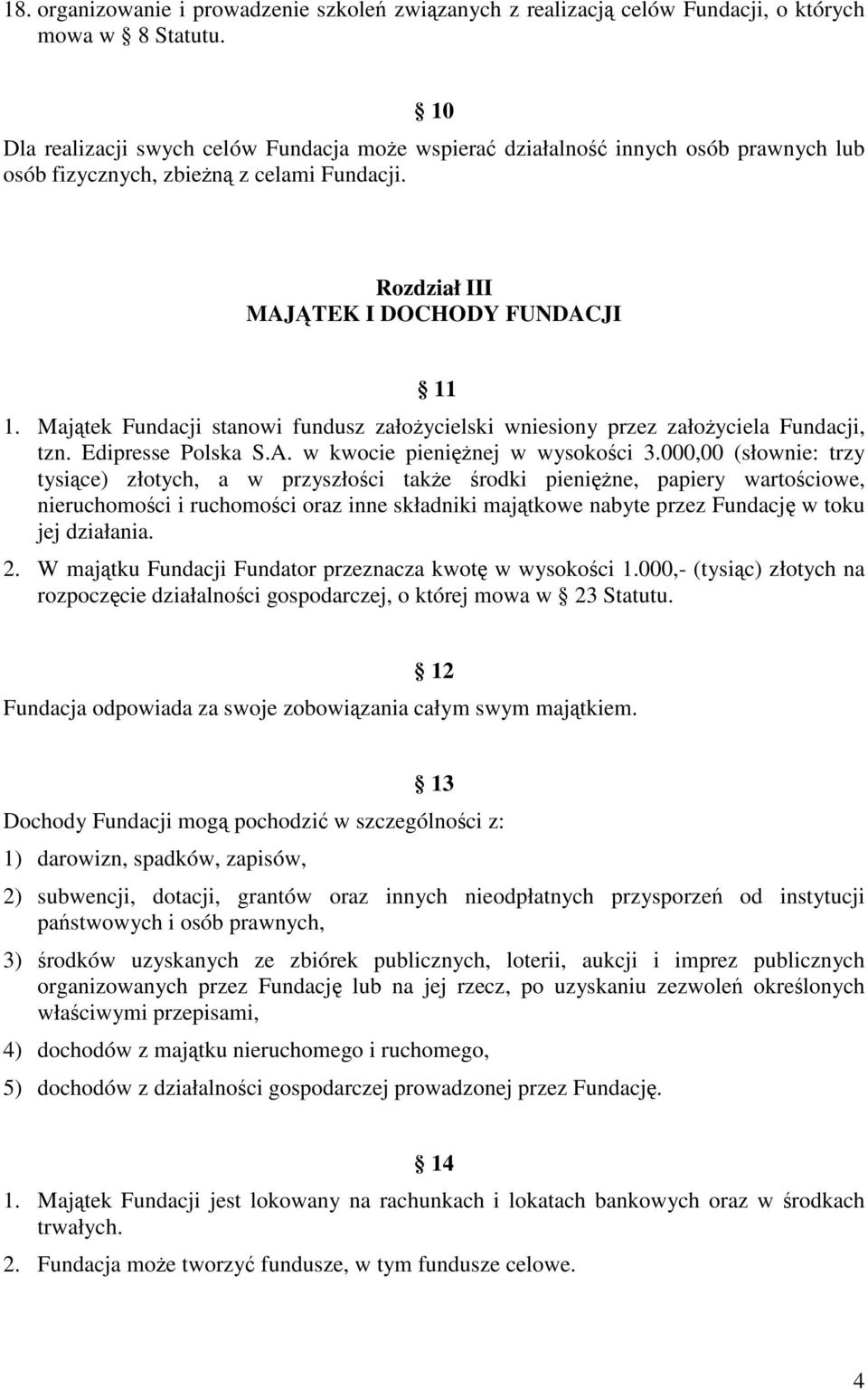 Majtek Fundacji stanowi fundusz załoycielski wniesiony przez załoyciela Fundacji, tzn. Edipresse Polska S.A. w kwocie pieninej w wysokoci 3.