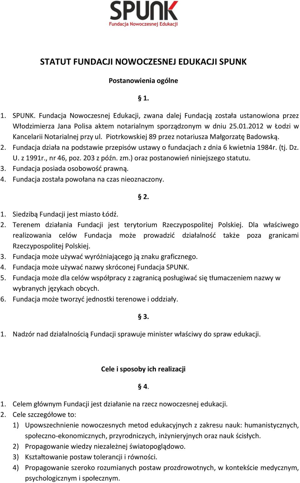 U. z 1991r., nr 46, poz. 203 z późn. zm.) oraz postanowień niniejszego statutu. 3. Fundacja posiada osobowość prawną. 4. Fundacja została powołana na czas nieoznaczony. 2. 1. Siedzibą Fundacji jest miasto Łódź.