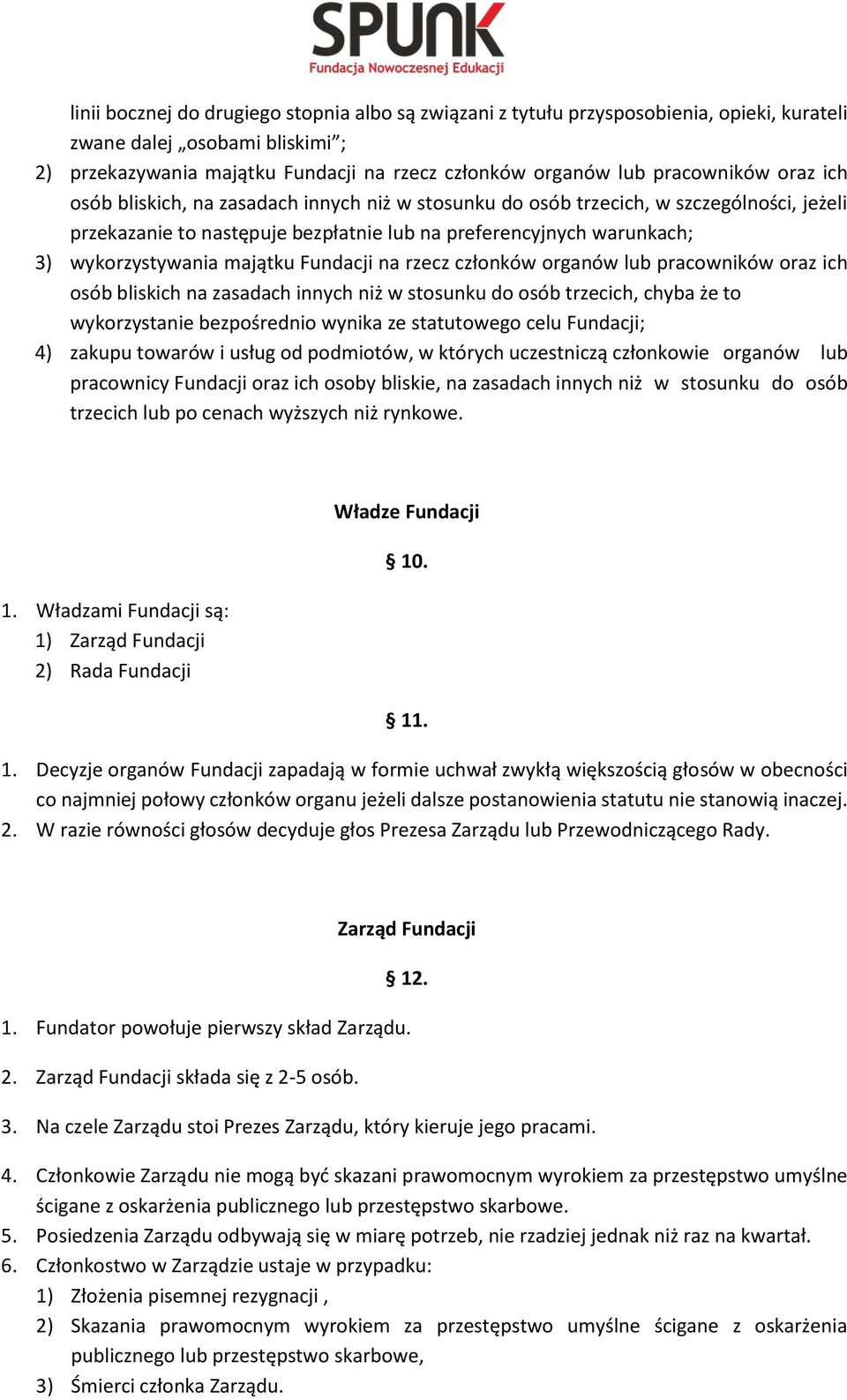 wykorzystywania majątku Fundacji na rzecz członków organów lub pracowników oraz ich osób bliskich na zasadach innych niż w stosunku do osób trzecich, chyba że to wykorzystanie bezpośrednio wynika ze