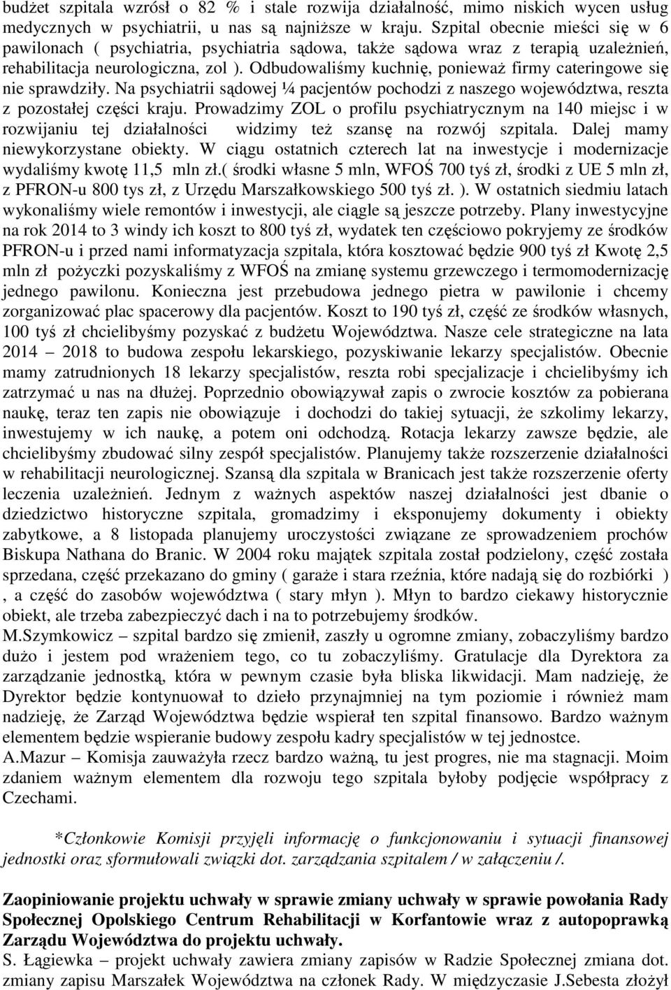 Odbudowaliśmy kuchnię, poniewaŝ firmy cateringowe się nie sprawdziły. Na psychiatrii sądowej ¼ pacjentów pochodzi z naszego województwa, reszta z pozostałej części kraju.