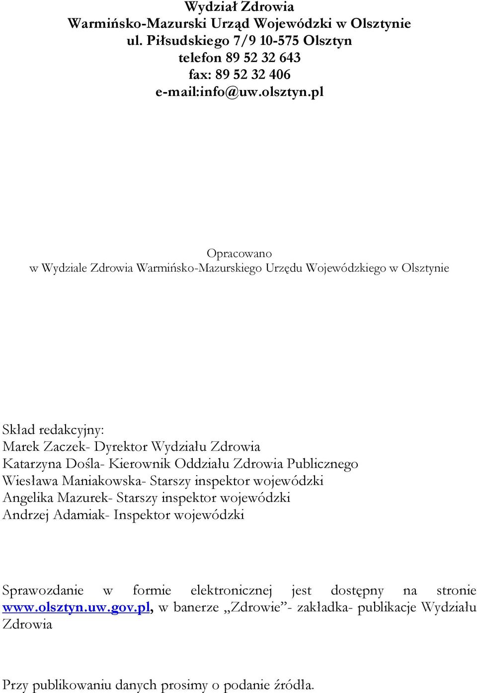 Oddziału Zdrowia Publicznego Wiesława Maniakowska- Starszy inspektor wojewódzki Angelika Mazurek- Starszy inspektor wojewódzki Andrzej Adamiak- Inspektor wojewódzki