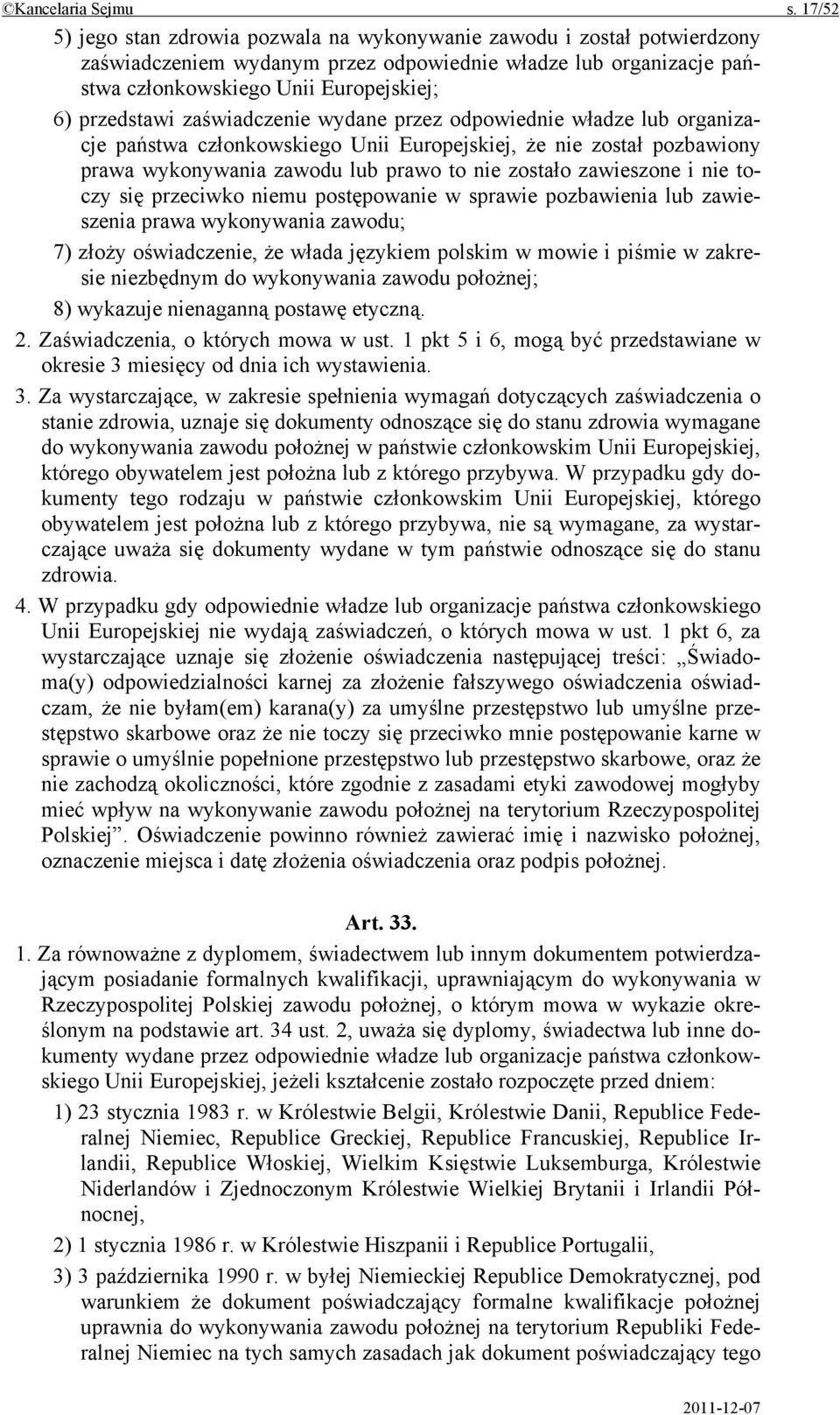 zaświadczenie wydane przez odpowiednie władze lub organizacje państwa członkowskiego Unii Europejskiej, że nie został pozbawiony prawa wykonywania zawodu lub prawo to nie zostało zawieszone i nie