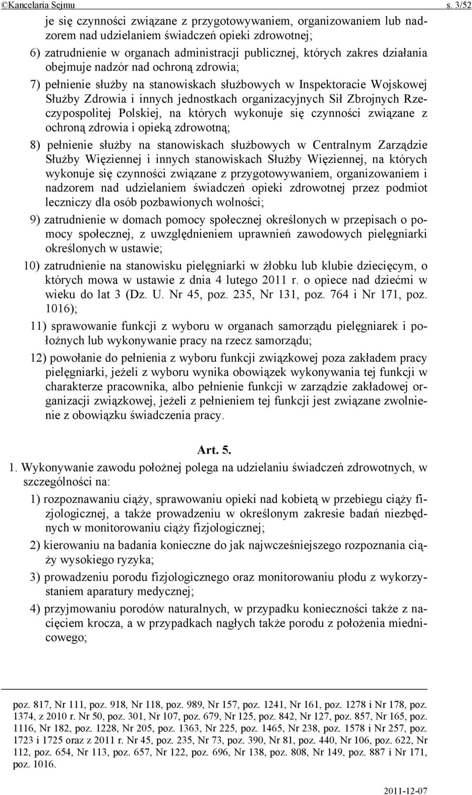 działania obejmuje nadzór nad ochroną zdrowia; 7) pełnienie służby na stanowiskach służbowych w Inspektoracie Wojskowej Służby Zdrowia i innych jednostkach organizacyjnych Sił Zbrojnych