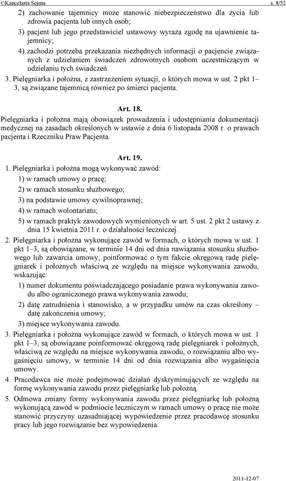 zachodzi potrzeba przekazania niezbędnych informacji o pacjencie związanych z udzielaniem świadczeń zdrowotnych osobom uczestniczącym w udzielaniu tych świadczeń. 3.