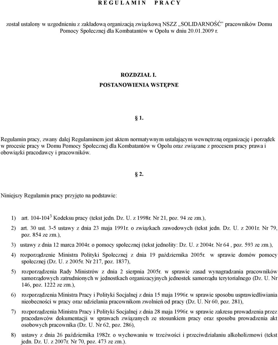 Regulamin pracy, zwany dalej Regulaminem jest aktem normatywnym ustalającym wewnętrzną organizację i porządek w procesie pracy w Domu Pomocy Społecznej dla Kombatantów w Opolu oraz związane z