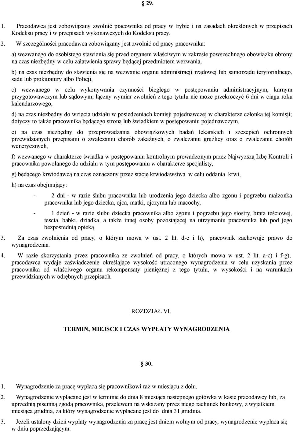 celu załatwienia sprawy będącej przedmiotem wezwania, b) na czas niezbędny do stawienia się na wezwanie organu administracji rządowej lub samorządu terytorialnego, sądu lub prokuratury albo Policji,