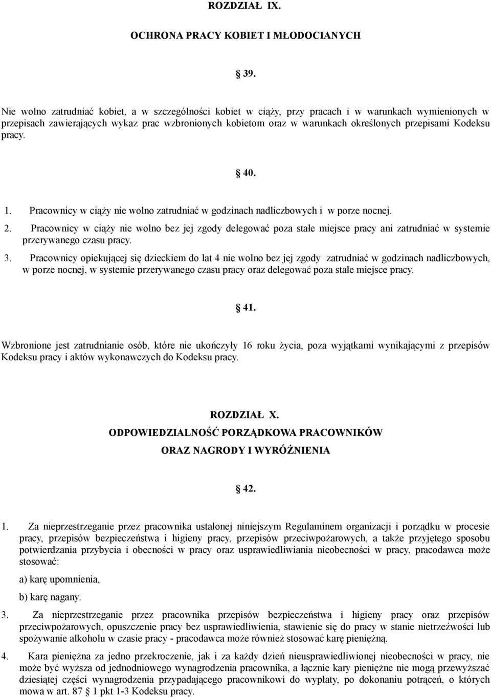 przepisami Kodeksu pracy. 40. 1. Pracownicy w ciąży nie wolno zatrudniać w godzinach nadliczbowych i w porze nocnej. 2.