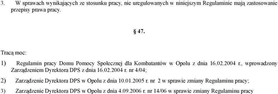 , wprowadzony Zarządzeniem Dyrektora DPS z dnia 16.02.2004 r. nr 4/04; 2) Zarządzenie Dyrektora DPS w Opolu z dnia 10.01.