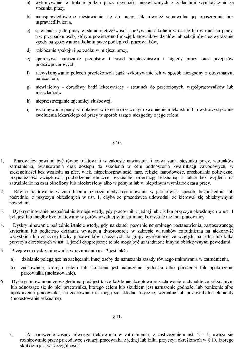 również wyrażanie zgody na spożywanie alkoholu przez podległych pracowników, d) zakłócanie spokoju i porządku w miejscu pracy, e) uporczywe naruszanie przepisów i zasad bezpieczeństwa i higieny pracy