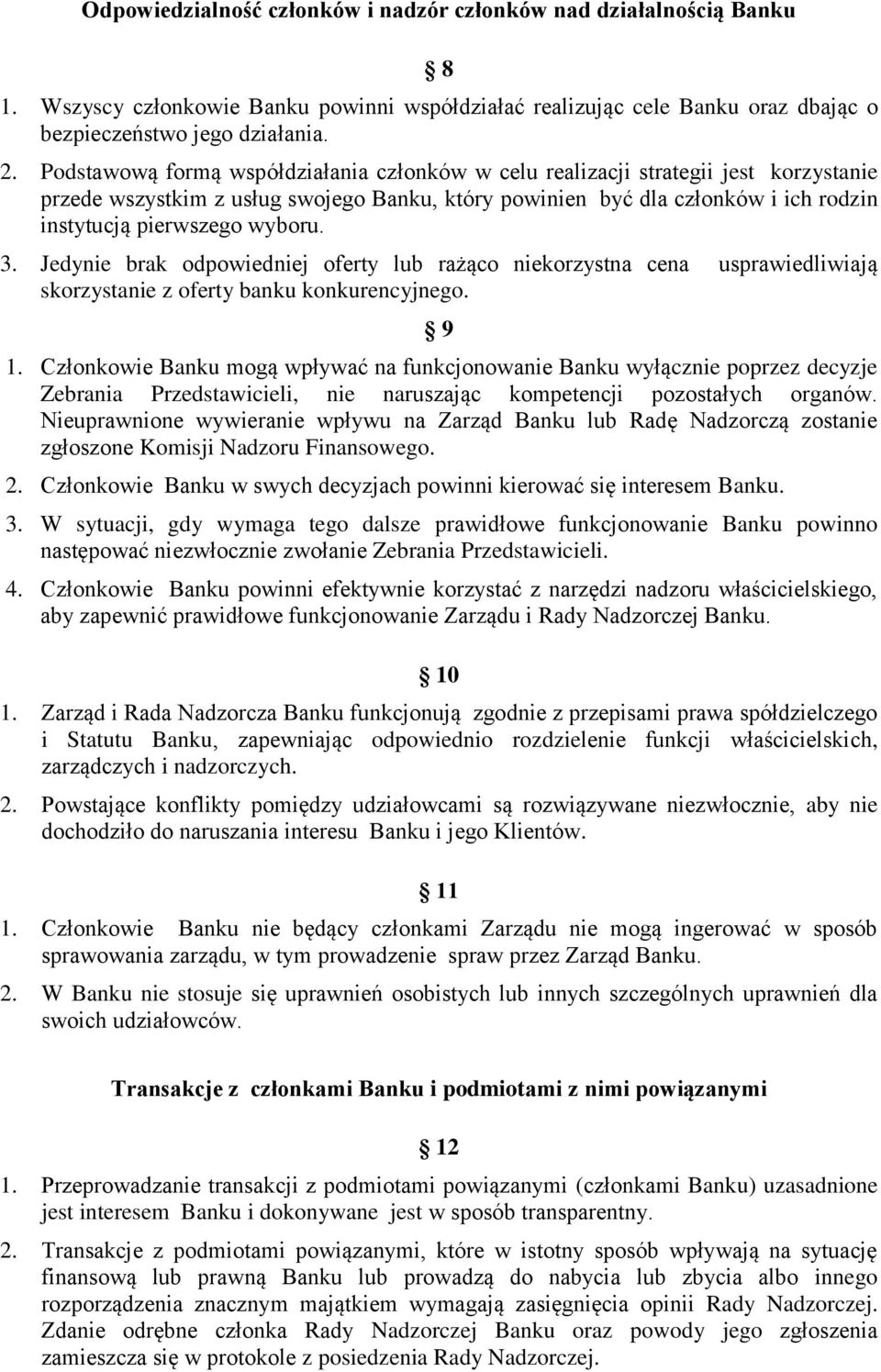 3. Jedynie brak odpowiedniej oferty lub rażąco niekorzystna cena usprawiedliwiają skorzystanie z oferty banku konkurencyjnego. 9 1.