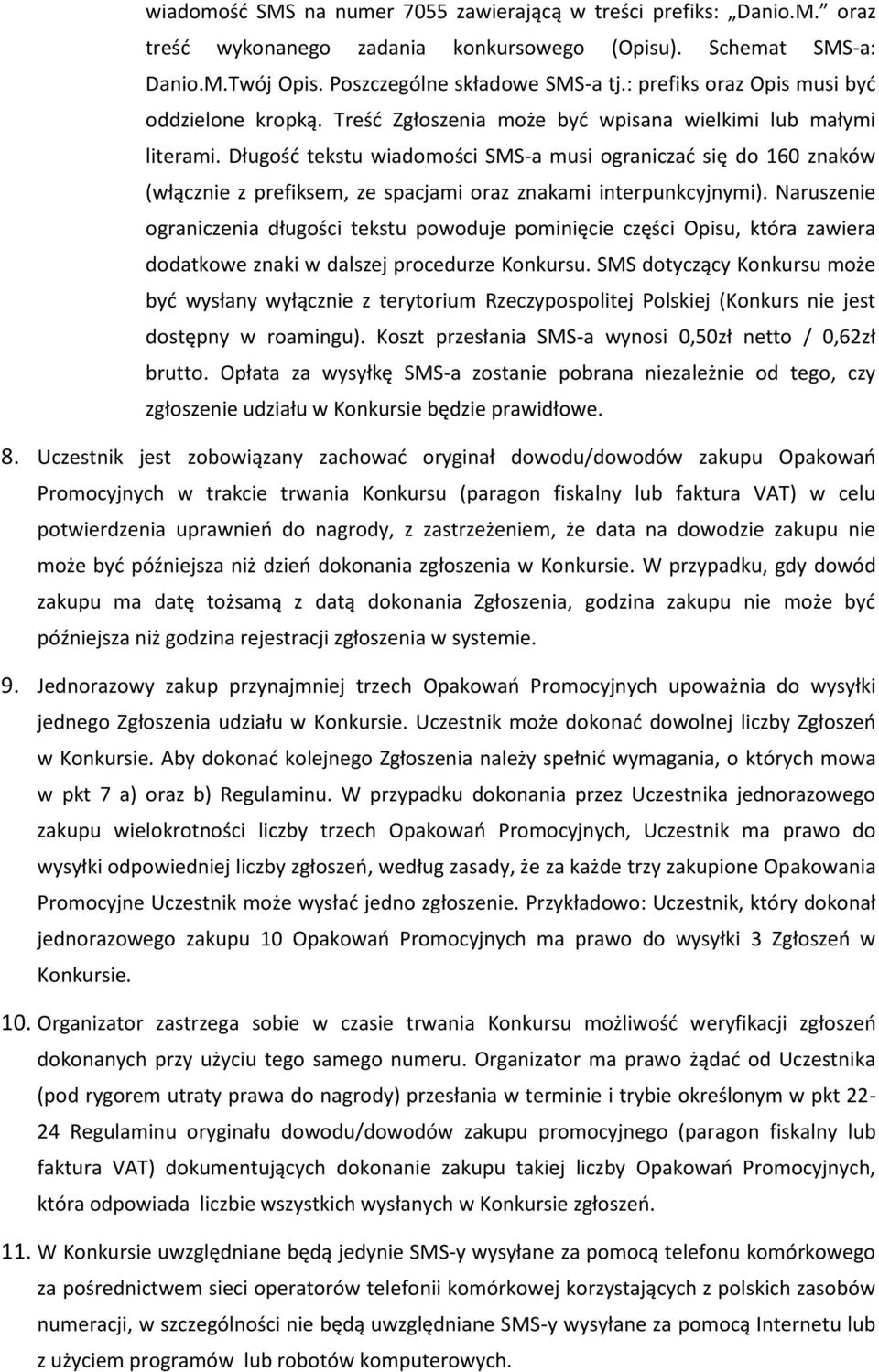 Długość tekstu wiadomości SMS-a musi ograniczać się do 160 znaków (włącznie z prefiksem, ze spacjami oraz znakami interpunkcyjnymi).