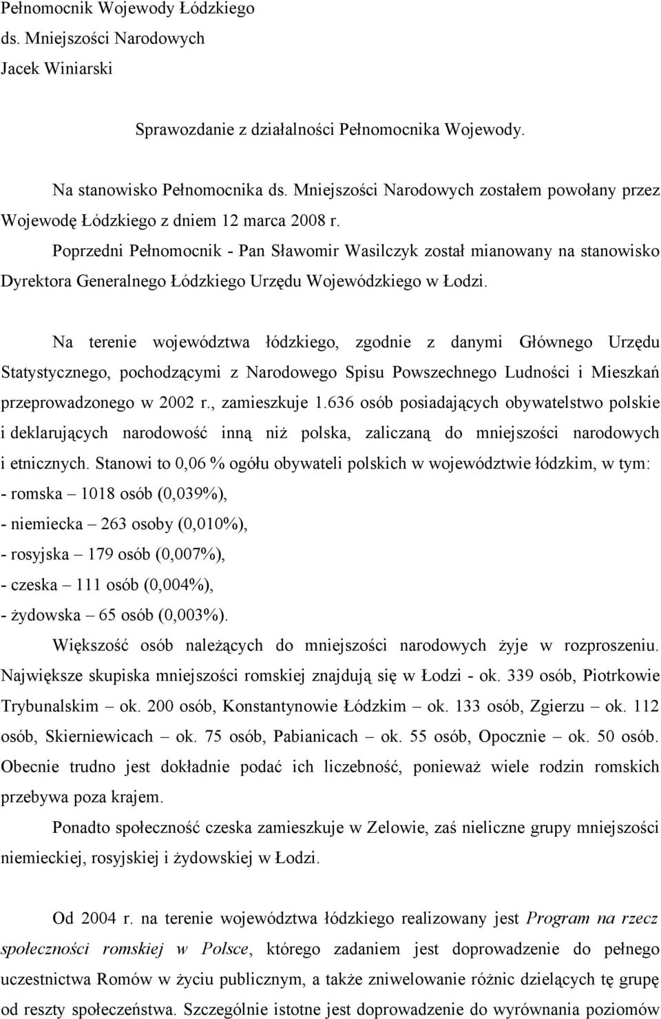 Poprzedni Pełnomocnik - Pan Sławomir Wasilczyk został mianowany na stanowisko Dyrektora Generalnego Łódzkiego Urzędu Wojewódzkiego w Łodzi.