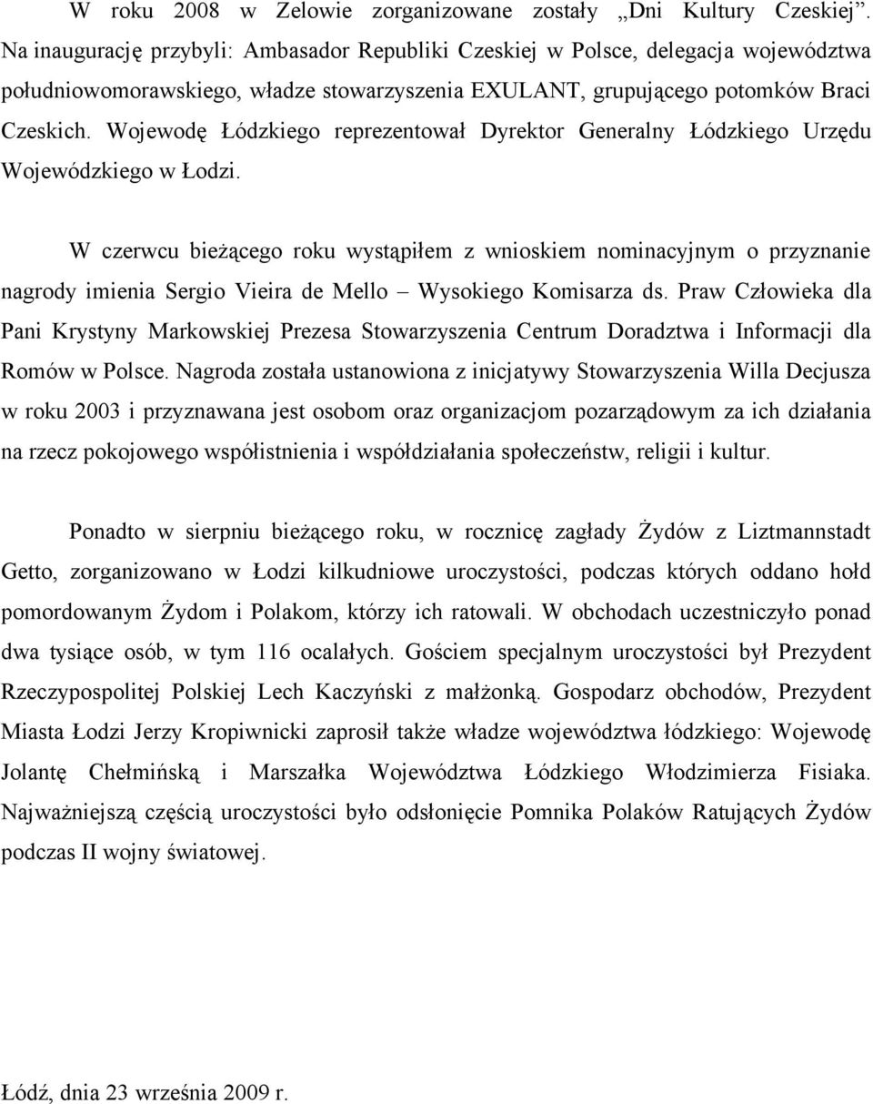 Wojewodę Łódzkiego reprezentował Dyrektor Generalny Łódzkiego Urzędu Wojewódzkiego w Łodzi.