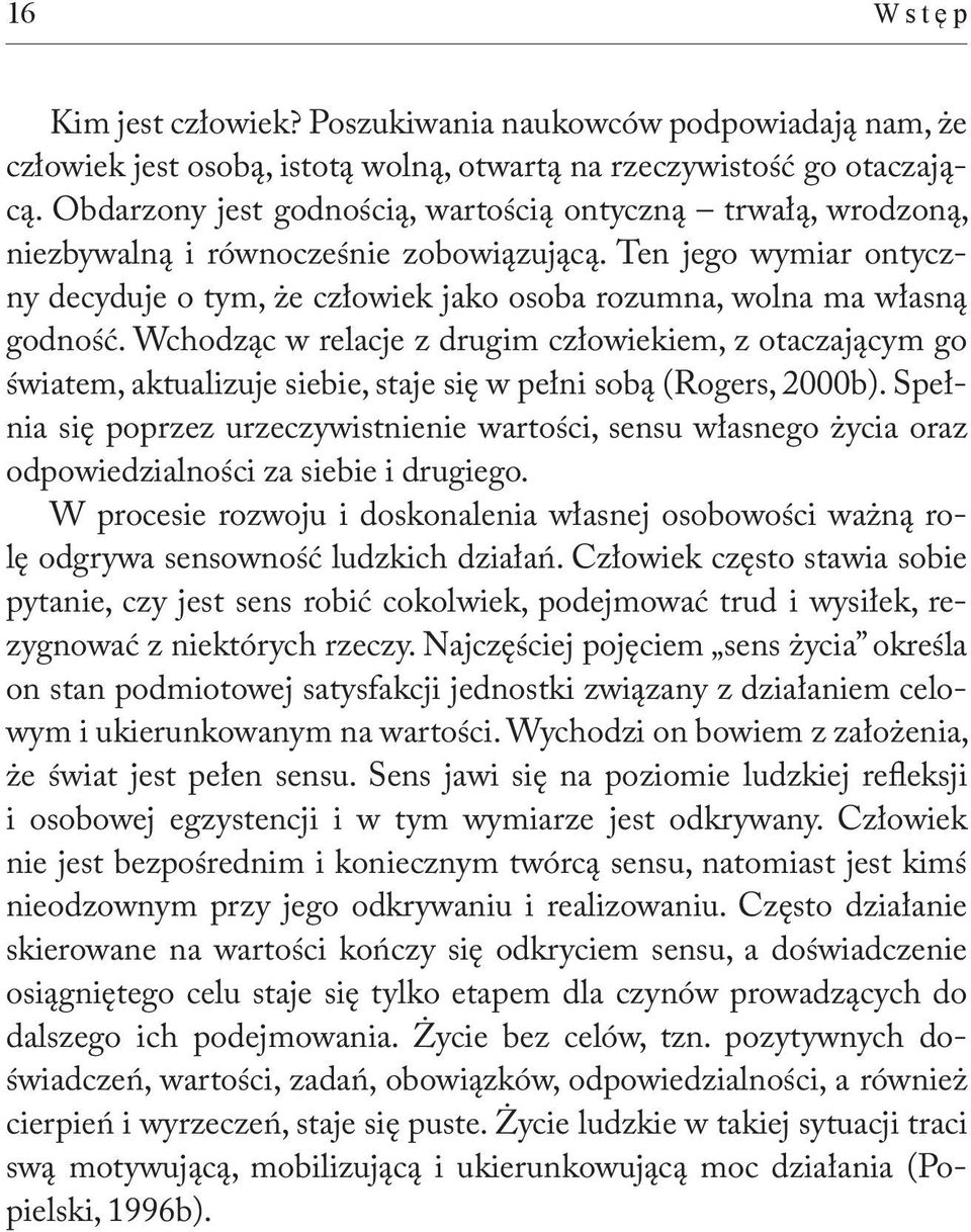 Ten jego wymiar ontyczny decyduje o tym, że człowiek jako osoba rozumna, wolna ma własną godność.