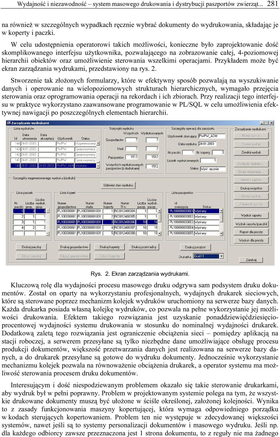 W celu udostępnienia operatorowi takich możliwości, konieczne było zaprojektowanie dość skomplikowanego interfejsu użytkownika, pozwalającego na zobrazowanie całej, 4-poziomowej hierarchii obiektów