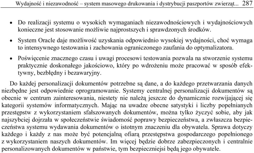 System Oracle daje możliwość uzyskania odpowiednio wysokiej wydajności, choć wymaga to intensywnego testowania i zachowania ograniczonego zaufania do optymalizatora.