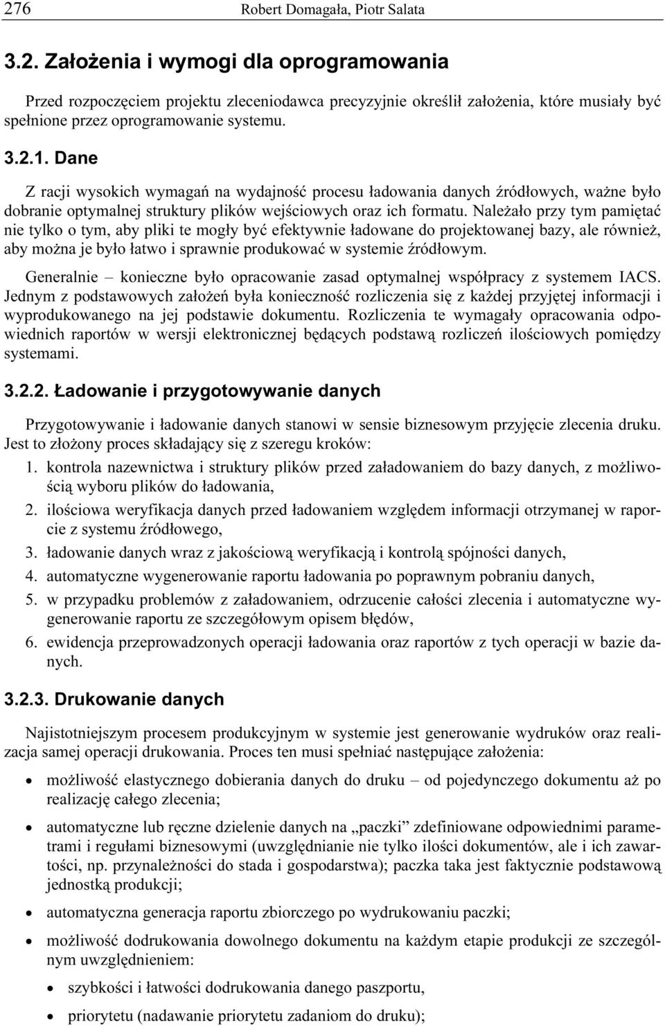 Należało przy tym pamiętać nie tylko o tym, aby pliki te mogły być efektywnie ładowane do projektowanej bazy, ale również, aby można je było łatwo i sprawnie produkować w systemie źródłowym.