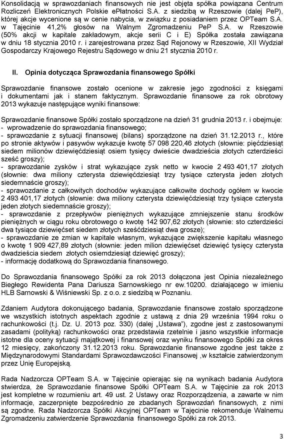 w Tajęcinie 41,2% głosów na Walnym Zgromadzeniu PeP S.A. w Rzeszowie (50% akcji w kapitale zakładowym, akcje serii C i E) Spółka została zawiązana w dniu 18 stycznia 2010 r.